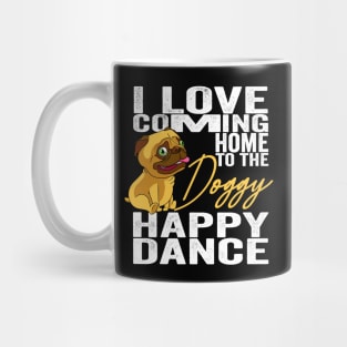 I Love Coming Home To The Doggy Happy Dance Mug